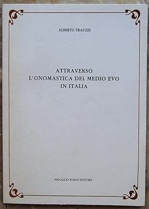 ATTRAVERSO L'ONOMASTICA DEL MEDIO EVO IN ITALIA.