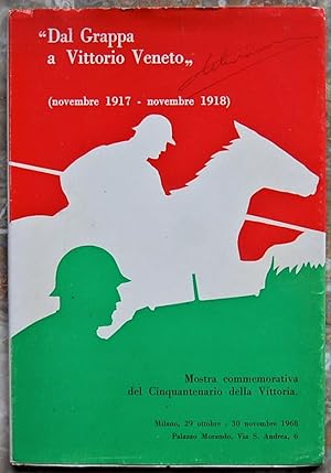 DAL GRAPPA A VITTORIO VENETO. (NOVEMBRE 1917 NOVEMBRE 1918).