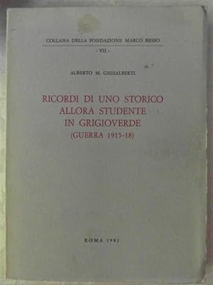 RICORDI DI UNO STORICO ALLORA STUDENTE IN GRIGIOVERDE (GUERRA 1915 -1918)