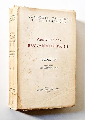 ARCHIVO DE DON BERNARDO O'HIGGINS. Tomo XV. Gaceta Ministerial de Chile.