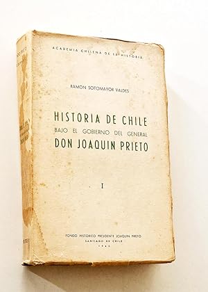 HISTORIA DE CHILE BAJO EL GOBIERNO DEL GENERAL DON JOAQUÍN PRIETO I