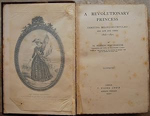 A REVOLUTIONARY PRINCESS. CHRISTINA BEGIOJOSO TRIVULZIO HER LIFE AND TIMES 1808 1871