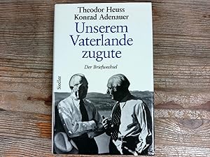 Bild des Verkufers fr Unserem Vaterland zugute. Der Briefwechsel. (Adenauer - Rhndorfer Ausgabe). zum Verkauf von Antiquariat Bookfarm