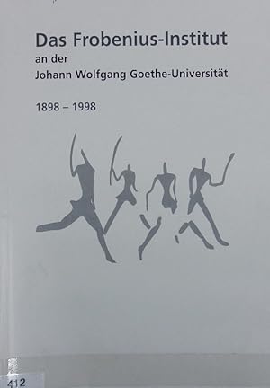 Bild des Verkufers fr Das Frobenius-Institut an der Johann Wolfgang Goethe-Universitt. 1898 - 1998. zum Verkauf von Antiquariat Bookfarm