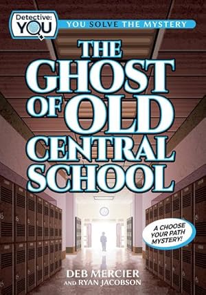 Seller image for The Ghost of Old Central School: A Choose Your Path Mystery (Detective: You) by Mercier, Deb, Jacobson, Ryan [Paperback ] for sale by booksXpress