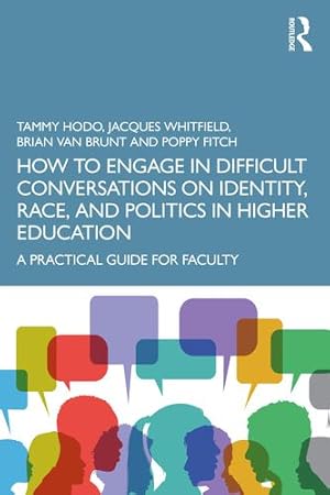 Imagen del vendedor de How to Engage in Difficult Conversations on Identity, Race, and Politics in Higher Education by Hodo, Tammy, Whitfield, Jacques, Van Brunt, Brian, Fitch, Poppy [Paperback ] a la venta por booksXpress