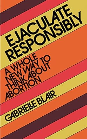 Seller image for Ejaculate Responsibly: A Whole New Way to Think About Abortion by Blair, Gabrielle Stanley [Paperback ] for sale by booksXpress