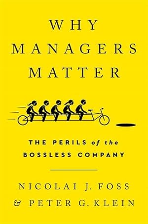 Seller image for Why Managers Matter: The Perils of the Bossless Company by Foss, Nicolai J, Klein, Peter G [Hardcover ] for sale by booksXpress