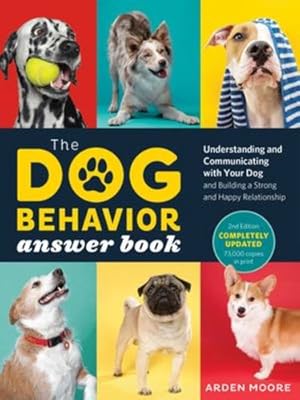 Seller image for The Dog Behavior Answer Book, 2nd Edition: Understanding and Communicating with Your Dog and Building a Strong and Happy Relationship by Moore, Arden [Paperback ] for sale by booksXpress
