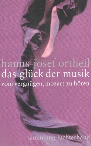 Seller image for Das Glck der Musik : Vom Vergngen, Mozart zu hren. Sammlung Luchterhand ; 2082 for sale by Versandantiquariat Nussbaum