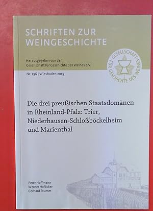 Image du vendeur pour Die drei preuischen Staatsdomnen in Rheinland-Pfalz: Trier, Niederhausen-Schlobckelheim und Marienthal. Schriften zur Weingeschichte Nr. 196, Wiesbaden 2019. mis en vente par biblion2