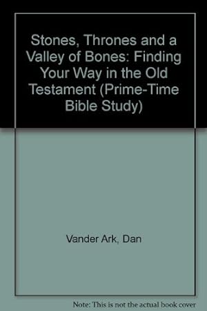 Bild des Verkufers fr Stones, Thrones and a Valley of Bones: Finding Your Way in the Old Testament (Prime-Time Bible Study) zum Verkauf von Redux Books