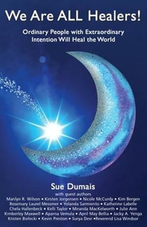 Imagen del vendedor de We Are ALL Healers!: Ordinary People with Extraordinary Intention Will Heal the World by Dumais, Sue [Paperback ] a la venta por booksXpress