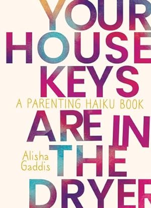 Seller image for Your House Keys are in the Dryer: A Parenting Haiku Book by Gaddis, Alisha [Paperback ] for sale by booksXpress