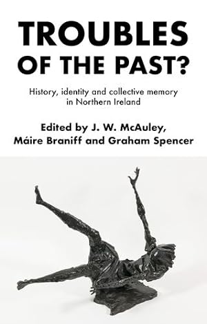 Bild des Verkufers fr Troubles of the past?: History, identity and collective memory in Northern Ireland [Hardcover ] zum Verkauf von booksXpress