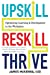 Seller image for Upskill, Reskill, Thrive: Optimizing Learning and Development in the Workplace by McKenna, James, Grant, Kendra [Paperback ] for sale by booksXpress