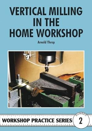 Image du vendeur pour Vertical Milling in the Home Workshop by Arnold Throp [Paperback ] mis en vente par booksXpress