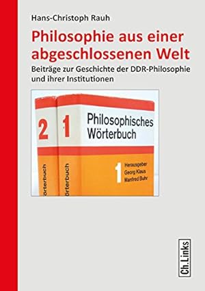 Seller image for Philosophie aus einer abgeschlossenen Welt: Beitrge zur Geschichte der DDR-Philosophie und ihrer Institutionen. for sale by nika-books, art & crafts GbR