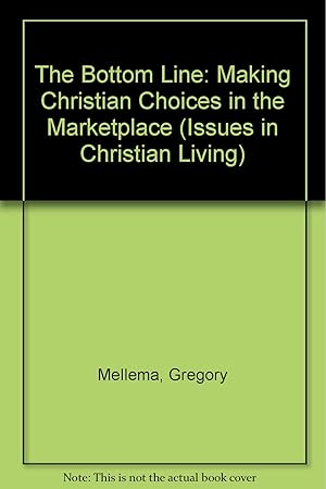 Bild des Verkufers fr The Bottom Line: Making Christian Choices in the Marketplace (Issues in Christian Living) zum Verkauf von Redux Books