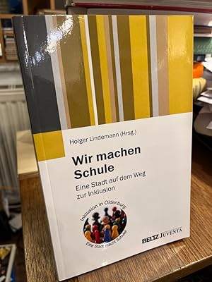 Bild des Verkufers fr Wir machen Schule. Eine Stadt auf dem Weg zur Inklusion ; Inklusion in Oldenburg. zum Verkauf von Altstadt-Antiquariat Nowicki-Hecht UG