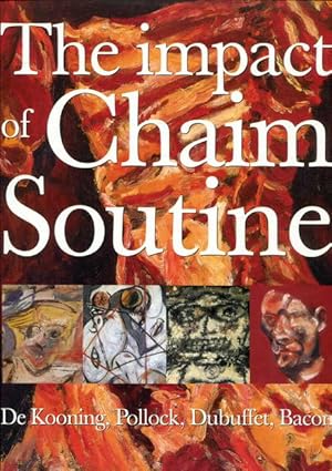 The impact of Chaim Soutine (1893-1943): de Kooning, Pollock, Dubuffet, Bacon