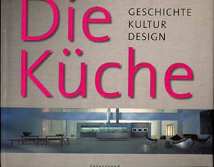 Die Küche. Geschichte Kultur Design
