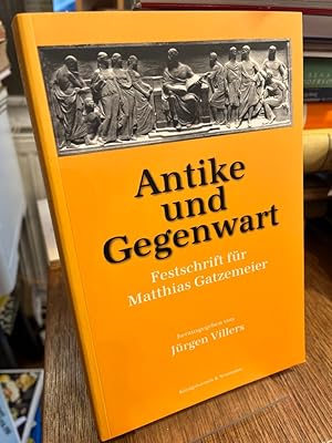 Seller image for Antike und Gegenwart. Festschrift fr Matthias Gatzemeier. Herausgegeben von Jrgen Villers. for sale by Altstadt-Antiquariat Nowicki-Hecht UG