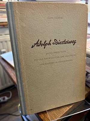 Adolph Diesterweg. Seine Bedeutung für die Entwicklung der Erziehung und Bildung in Deutschland.