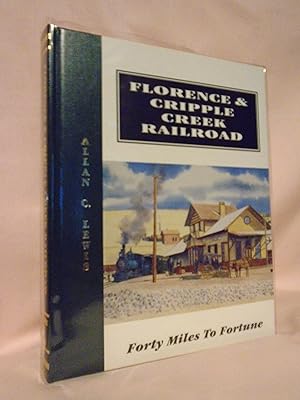 FLORENCE & CRIPPLE CREEK RAILROAD; FORTY MILES TO FORTUNE