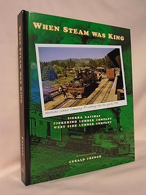 Bild des Verkufers fr WHEN STEAM WAS KING: RAILROADS OF THE CENTRAL MOTHER LODE REGION OF CALIFORNIA: SIERRA RAILWAY, PICKERING LUMBER COMPANY, WEST SIDE LUMBER COMPANY zum Verkauf von Robert Gavora, Fine & Rare Books, ABAA