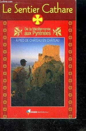 Bild des Verkufers fr Le sentier cathare - De la Mditerrane aux Pyrnes, a pied de chateau en chateau - guide pratique zum Verkauf von Le-Livre