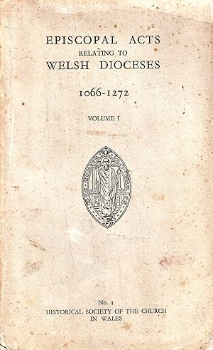 Image du vendeur pour Episcopal Acts Relating to Welsh Dioceses 1066-1272 : volume I mis en vente par Pendleburys - the bookshop in the hills