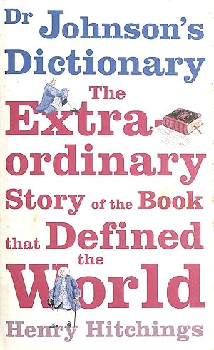 Dr Johnson's Dictionary: The Book that Defined the World: The Extraordinary Story of the Book Tha...