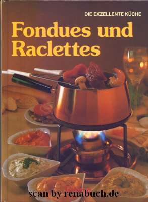 Fondues und Raclettes aus der Reihe "Die exzellente Küche"