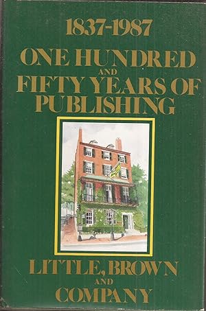 Little, Brown and Company: One Hundred Fifty Years of Publishing 1837-1987