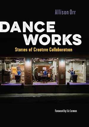 Imagen del vendedor de Dance Works : Stories of Creative Collaboration a la venta por GreatBookPrices