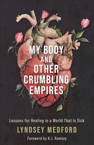 Seller image for My Body and Other Crumbling Empires : Lessons for Healing in a World That Is Sick for sale by GreatBookPrices