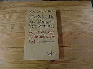 Bild des Verkufers fr Jeanette oder Die gute Verzweiflung. Vom Trotz, der Liebe und dem Tod zum Verkauf von Versandantiquariat Schfer