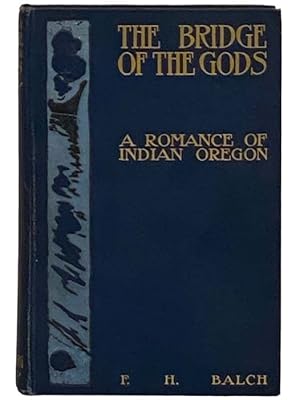 Bild des Verkufers fr The Bridge of the Gods: A Romance of Indian Oregon zum Verkauf von Yesterday's Muse, ABAA, ILAB, IOBA