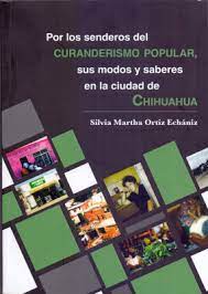 Imagen del vendedor de POR LOS SENDEROS DEL CURANDERISMO POPULAR, SUS MODOS Y SABERES EN LA CIUDAD DE CHIHUAHUA.; Coleccin cientfica a la venta por Howard Karno Books, Inc.