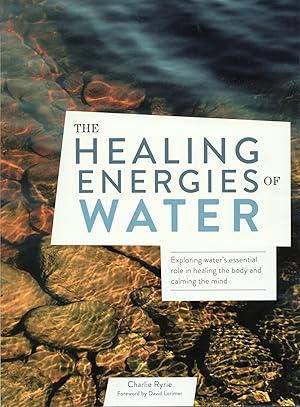 Seller image for The Healing Energies of Water: Exploring water's essential role in healing the body and calming the mind for sale by The Anthropologists Closet