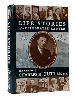Seller image for LIFE STORIES OF A CELEBRATED LAWYER IN NEW YORK AND LAKE GEORGE: THE MEMOIRS OF CHARLES H. TUTTLE, ESQ for sale by Rare Book Cellar