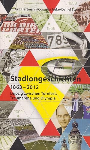 Seller image for Stadiongeschichten 1863-2012. Leipzig zwischen Turnfest, Traumarena und Olympia. for sale by Leipziger Antiquariat