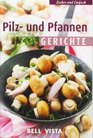Bild des Verkufers fr Lecker und einfach - Pilz- und Pfannen Gerichte. zum Verkauf von TF-Versandhandel - Preise inkl. MwSt.