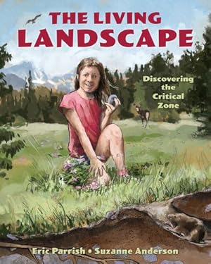 Seller image for The Living Landscape: Discovering the Critical Zone by Parrish, Eric, Anderson, Suzanne [Hardcover ] for sale by booksXpress