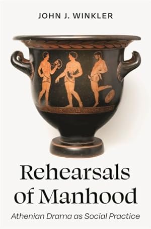 Image du vendeur pour Rehearsals of Manhood : Athenian Drama As Social Practice mis en vente par GreatBookPrices