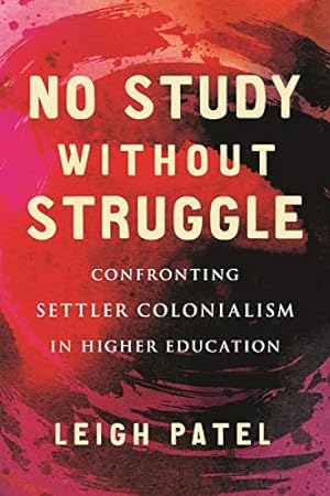 Imagen del vendedor de No Study Without Struggle: Confronting the Legacy of Settler Colonialism in Higher Education by Patel, Leigh [Hardcover ] a la venta por booksXpress