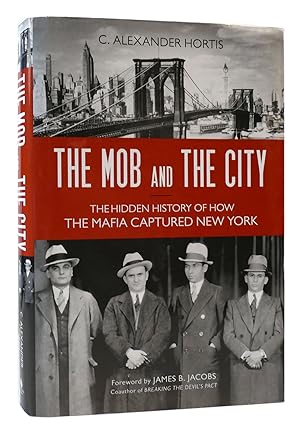 Seller image for THE MOB AND THE CITY The Hidden History of How the Mafia Captured New York for sale by Rare Book Cellar