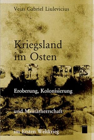 Bild des Verkufers fr Kriegsland im Osten. Eroberung, Kolonisierung und Militrherrschaft im Ersten Weltkrieg. zum Verkauf von Antiquariat Thomas Haker GmbH & Co. KG