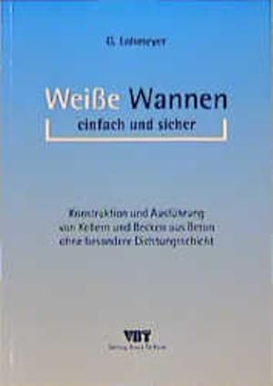 Bild des Verkufers fr Weie Wannen einfach und sicher. Konstruktion und Ausfhrung von Kellern und Becken aus Beton ohne besondere Dichtungsschicht. zum Verkauf von Antiquariat Thomas Haker GmbH & Co. KG